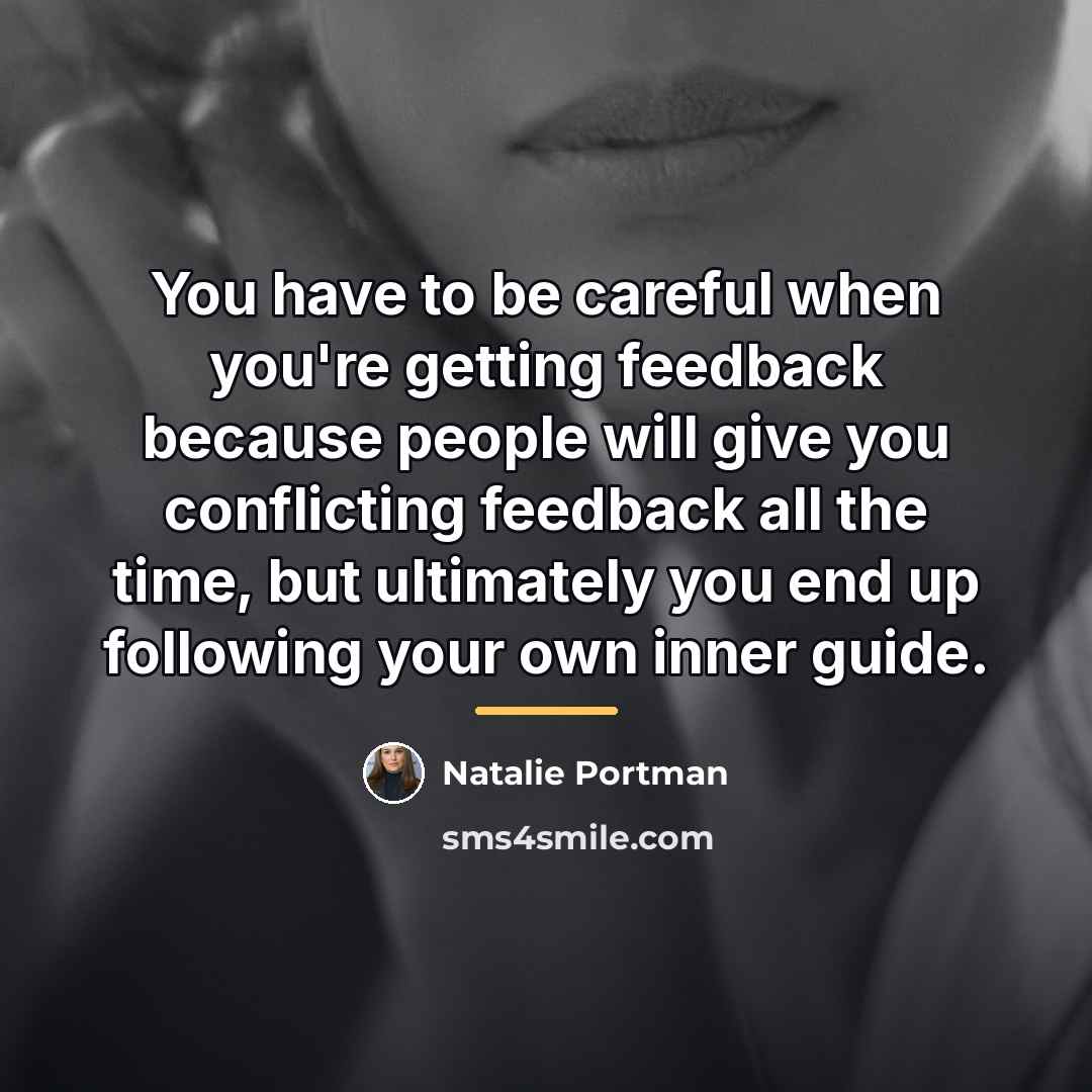 “You have to be careful when you're getting feedback because…” quote by Natalie Portman