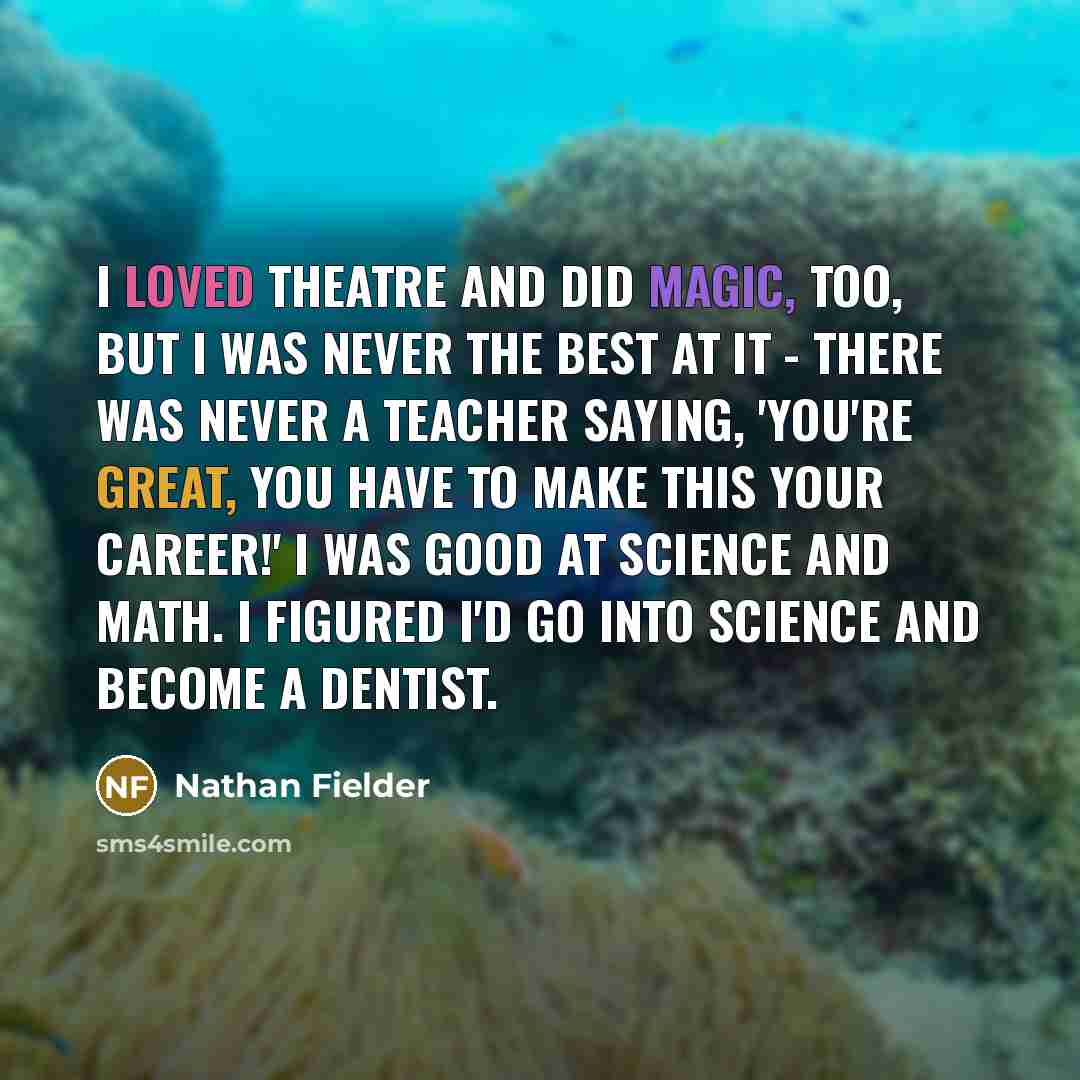 “I loved theatre and did magic, too, but I was…” quote by Nathan Fielder