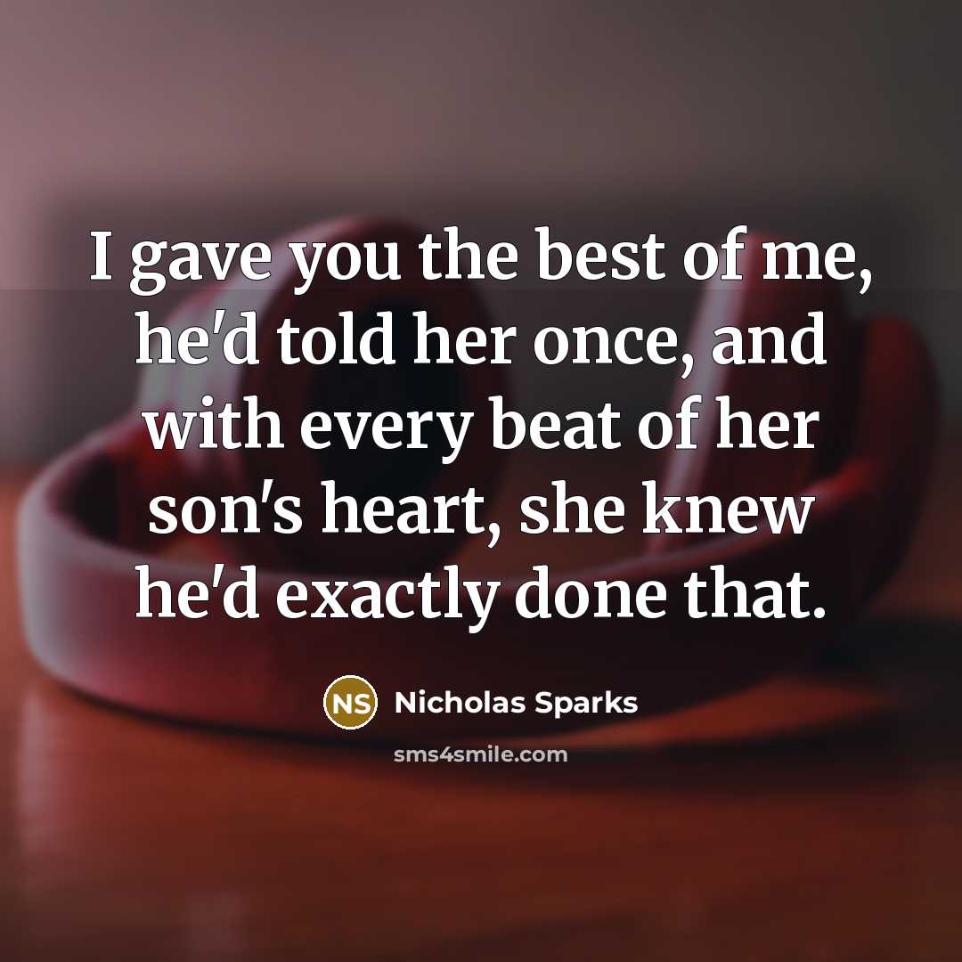 “I gave you the best of me, he'd told her…” quote by Nicholas Sparks
