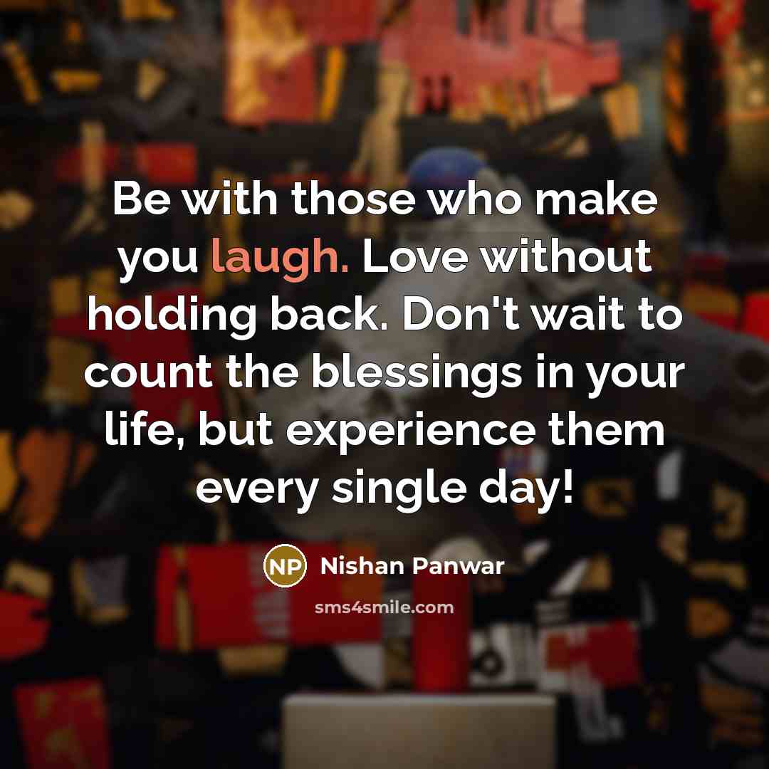 “Be with those who make you laugh. Love without holding…” quote by Nishan Panwar