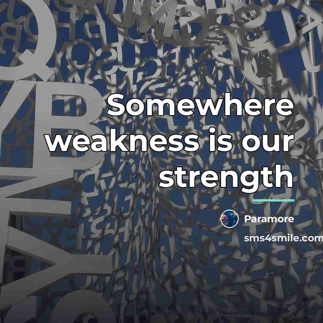“Somewhere weakness is our strength…” quote by Paramore