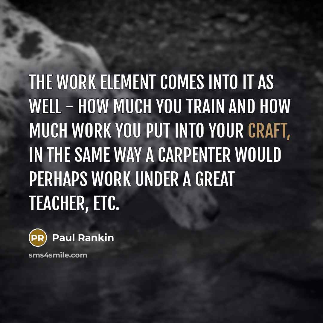 “The work element comes into it as well - how…” quote by Paul Rankin