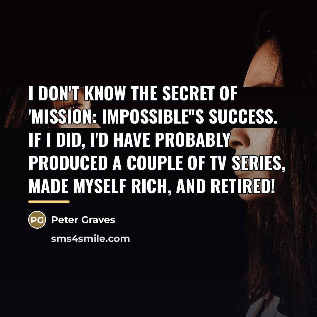 “I don't know the secret of 'Mission: Impossible''s success. If…” quote by Peter Graves