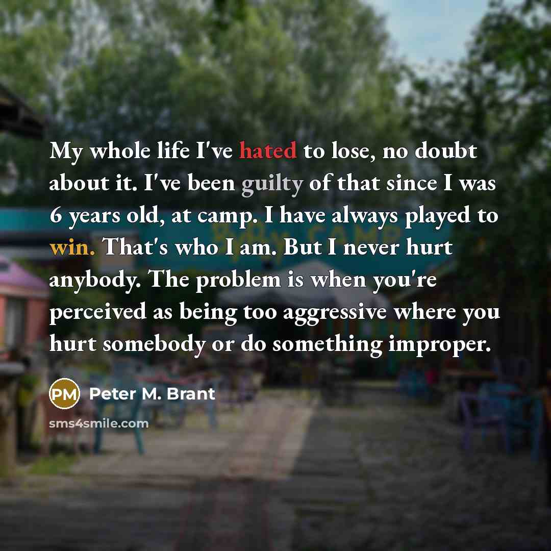 “My whole life I've hated to lose, no doubt about…” quote by Peter M. Brant