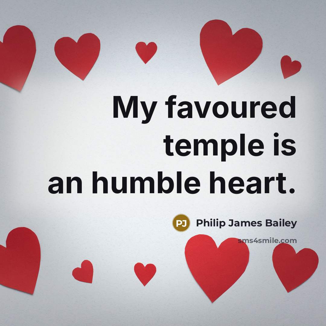 “My favoured temple is an humble heart.…” quote by Philip James Bailey