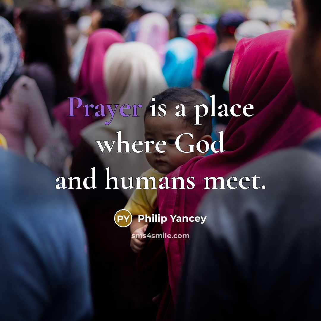 “Prayer is a place where God and humans meet.…” quote by Philip Yancey