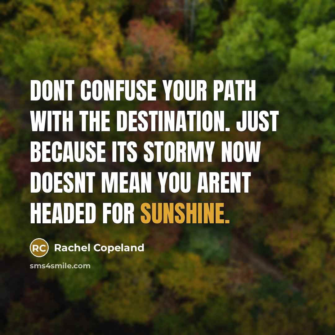 “Dont confuse your path with the destination. Just because its…” quote by Rachel Copeland