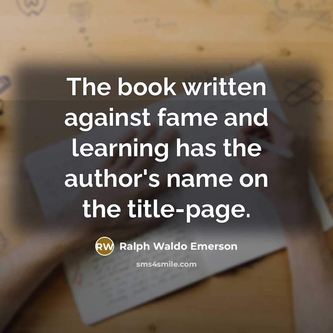 “The book written against fame and learning has the author's…” quote by Ralph Waldo Emerson
