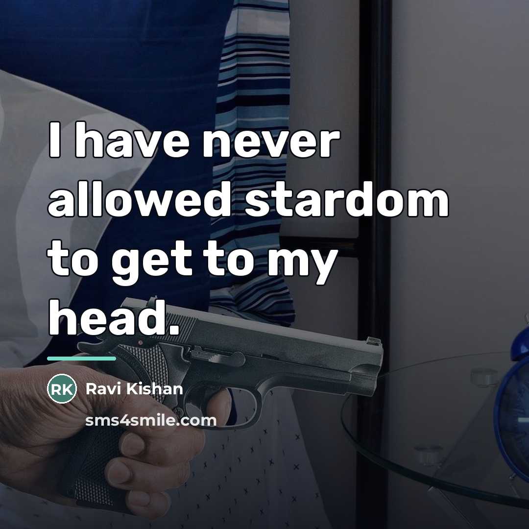 “I have never allowed stardom to get to my head.…” quote by Ravi Kishan