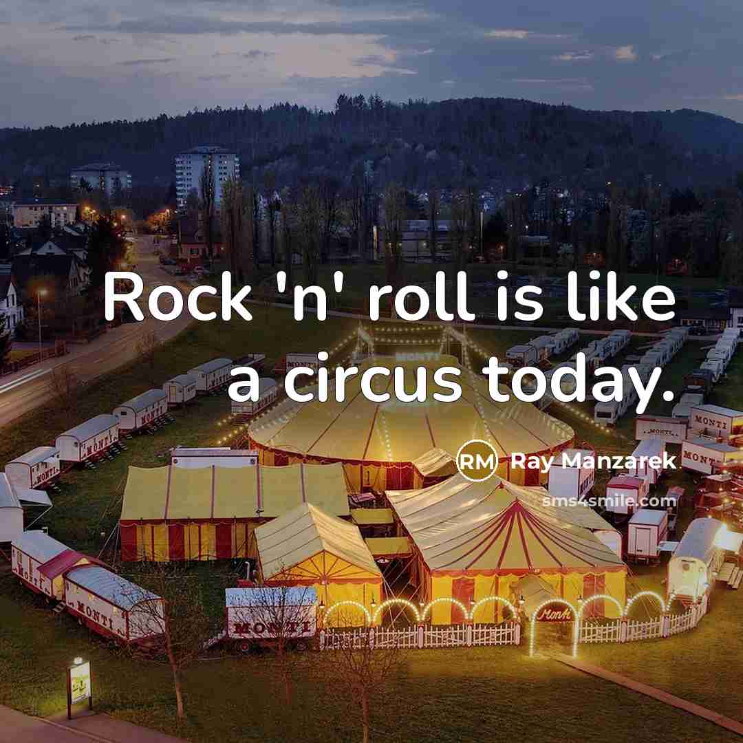 “Rock 'n' roll is like a circus today.…” quote by Ray Manzarek