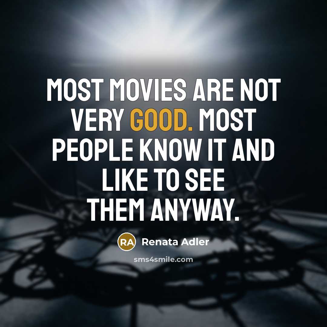 “Most movies are not very good. Most people know it…” quote by Renata Adler