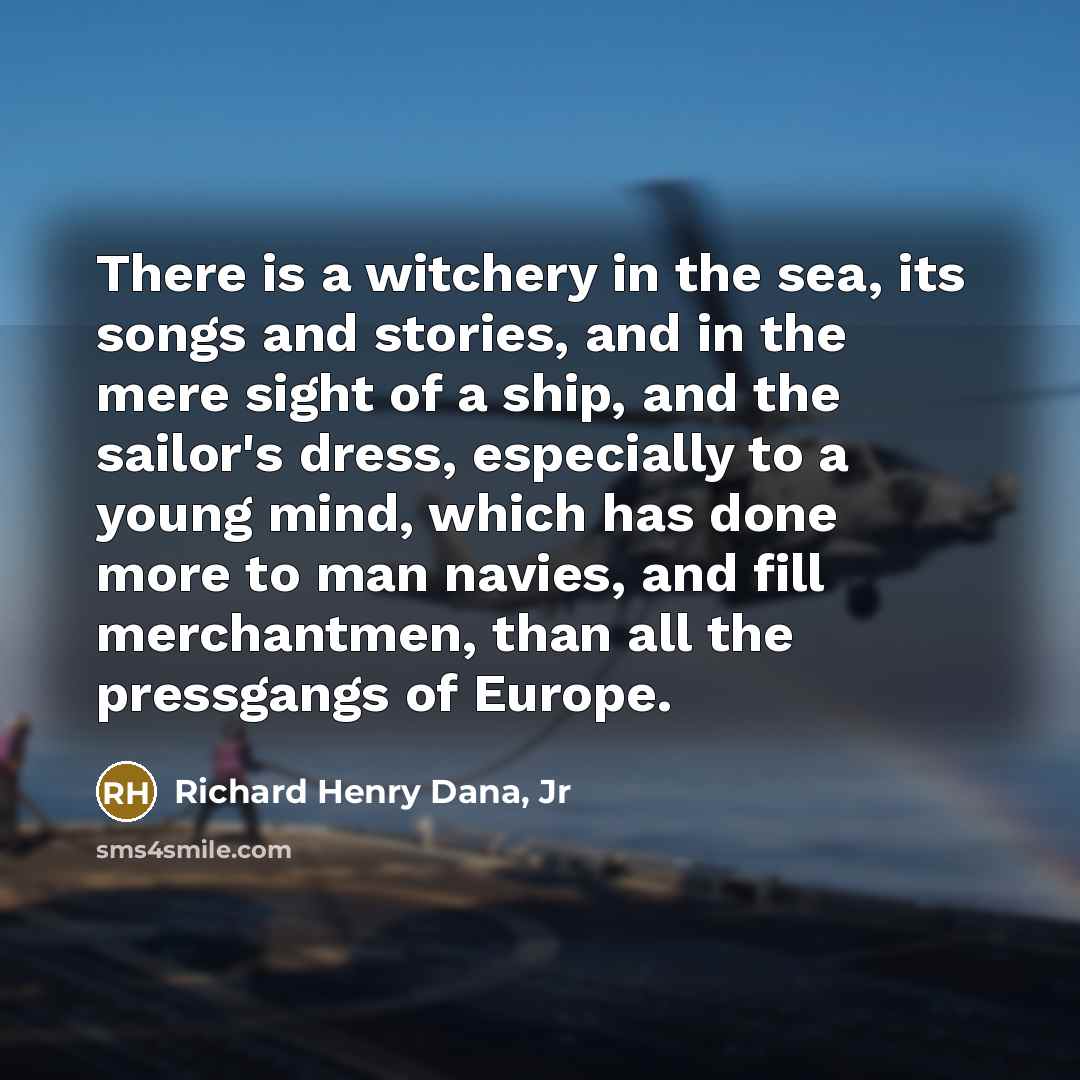 “There is a witchery in the sea, its songs and…” quote by Richard Henry Dana, Jr