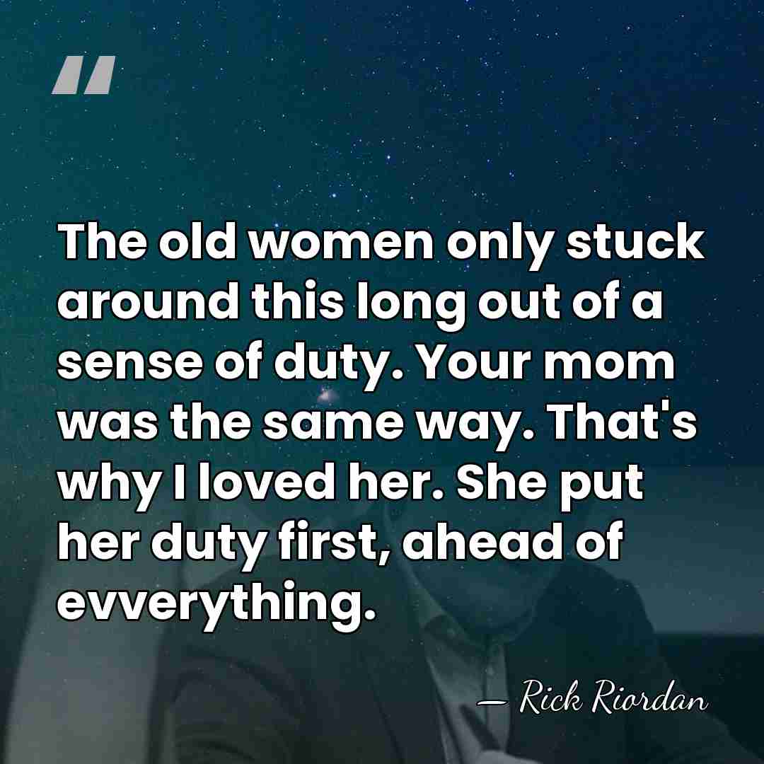 The old women only stuck around this long out of a sense&hellip; - Rick Riordan