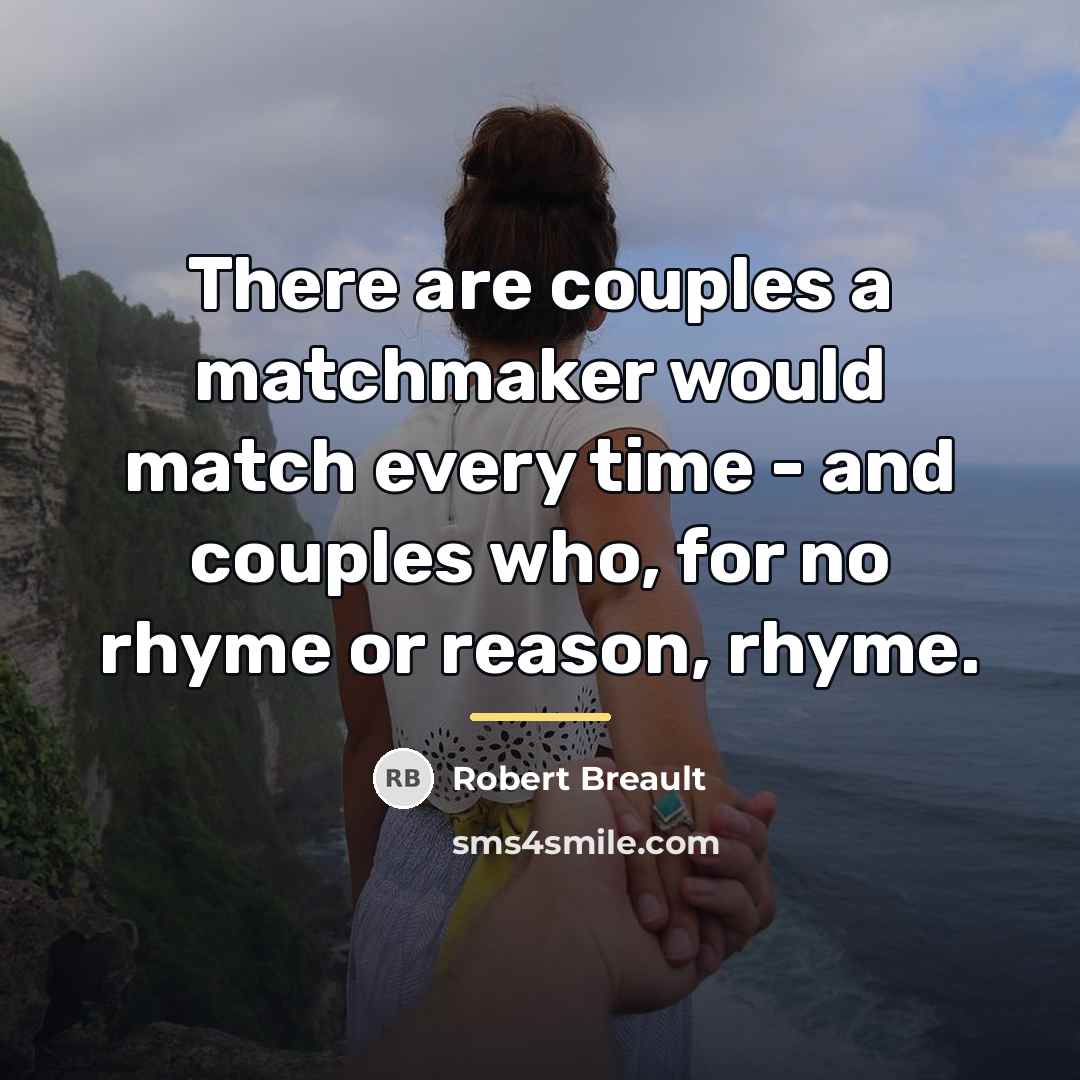“There are couples a matchmaker would match every time -…” quote by Robert Breault