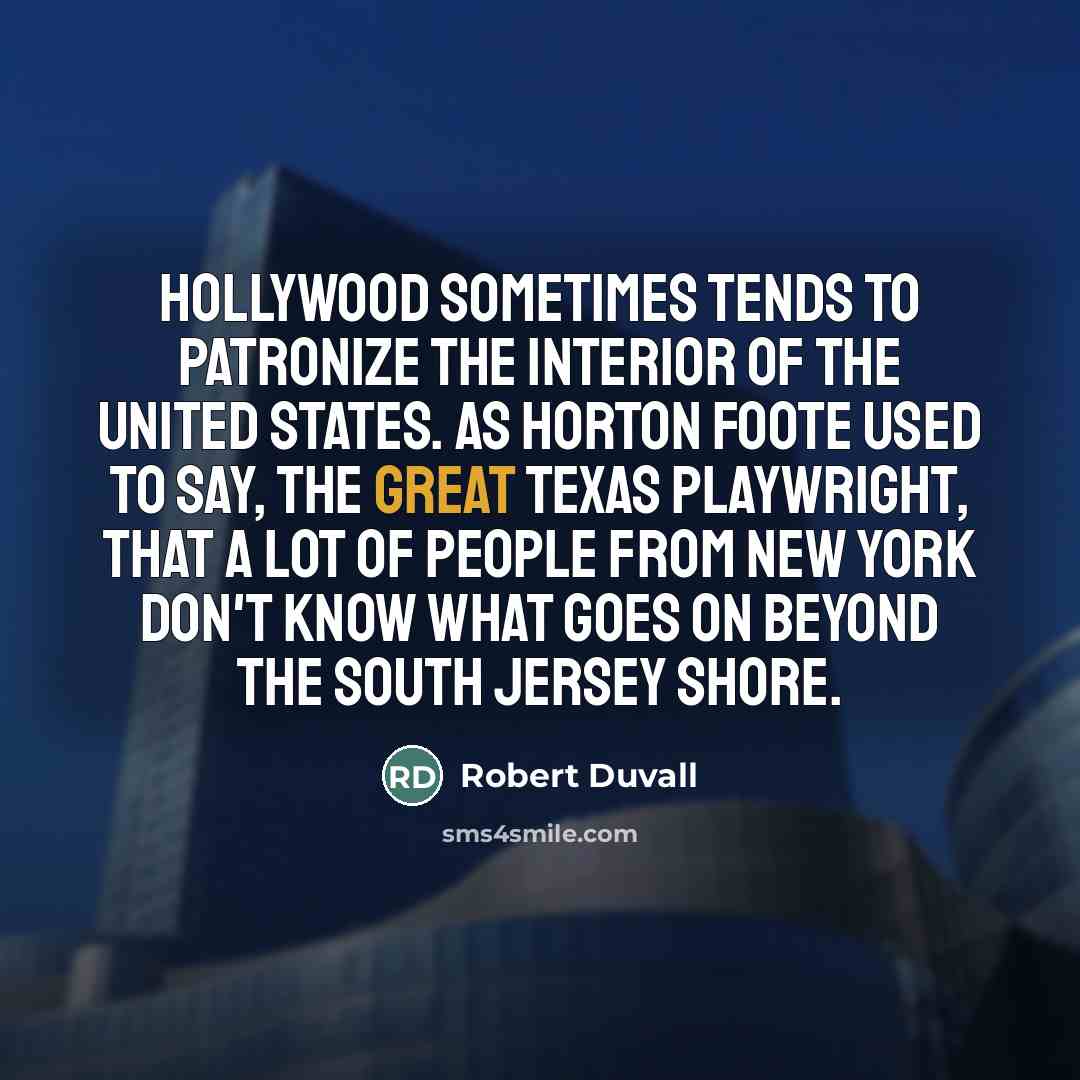 “Hollywood sometimes tends to patronize the interior of the United…” quote by Robert Duvall
