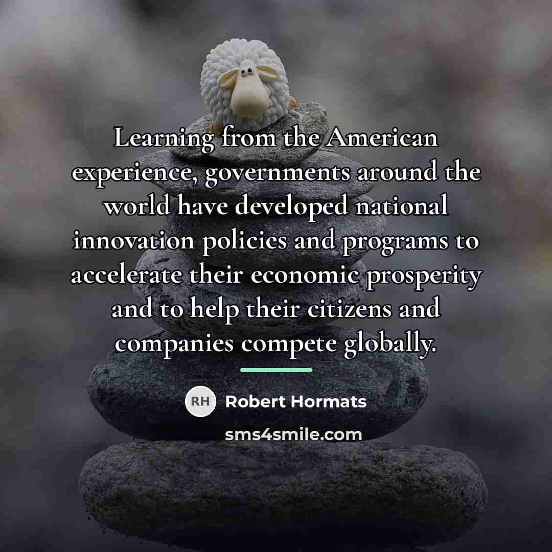 “Learning from the American experience, governments around the world have…” quote by Robert Hormats