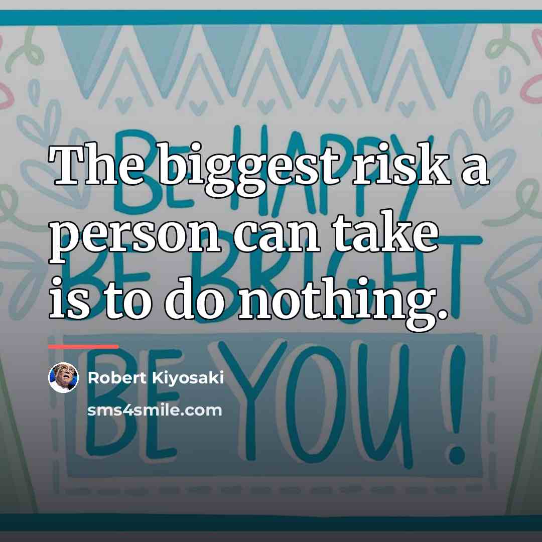 “The biggest risk a person can take is to do…” quote by Robert Kiyosaki