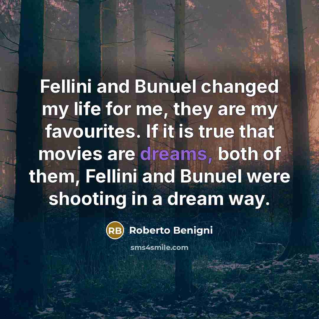 “Fellini and Bunuel changed my life for me, they are…” quote by Roberto Benigni