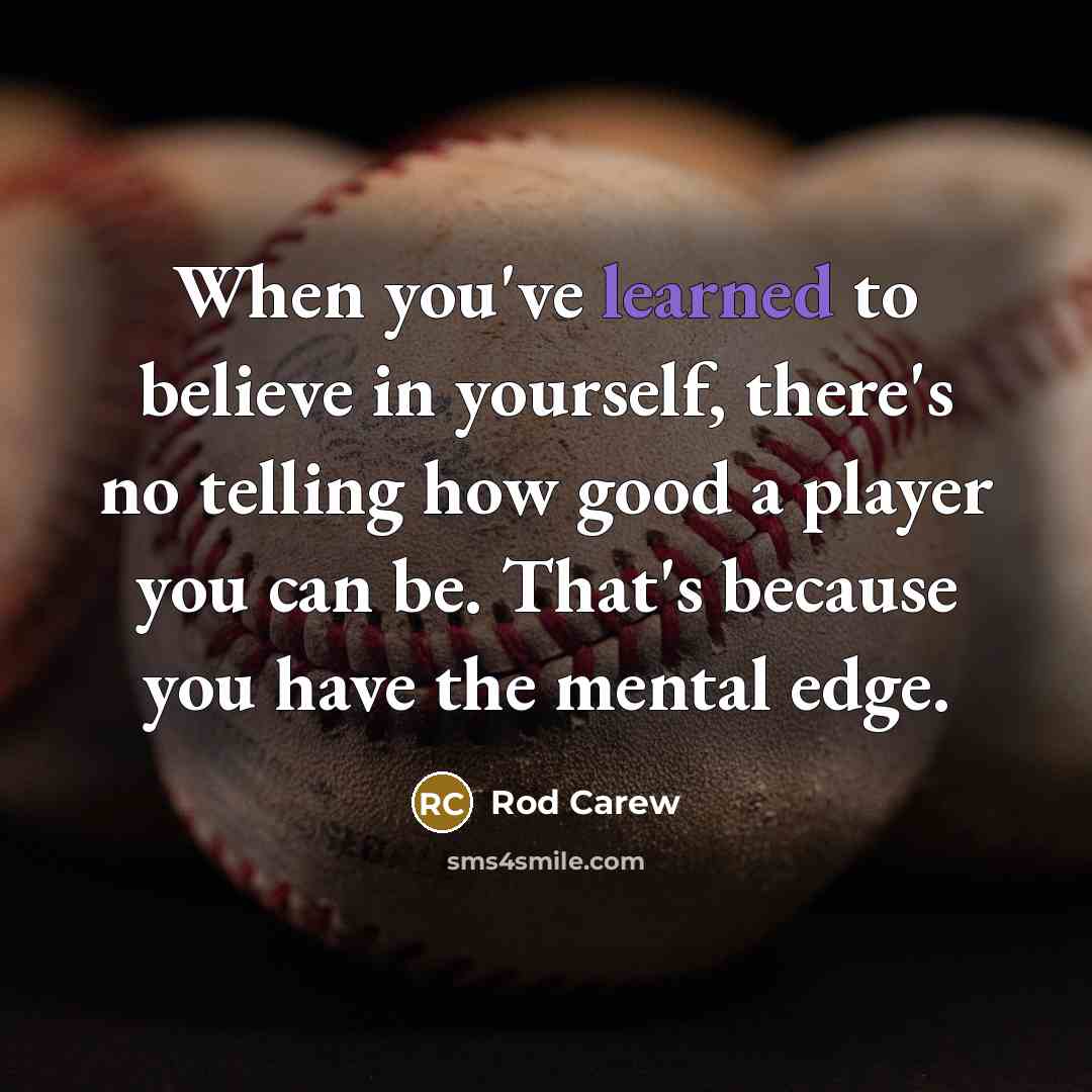 “When you've learned to believe in yourself, there's no telling…” quote by Rod Carew