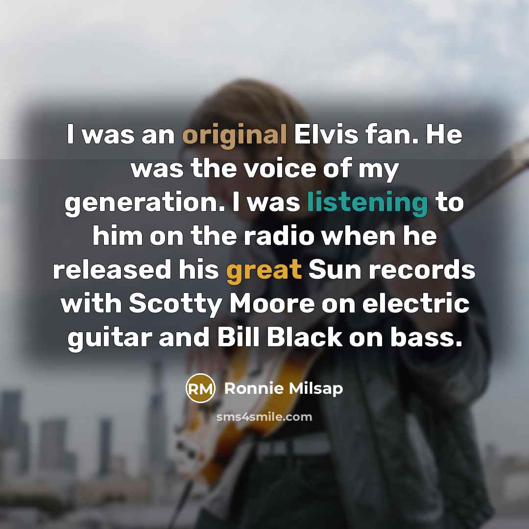 “I was an original Elvis fan. He was the voice…” quote by Ronnie Milsap