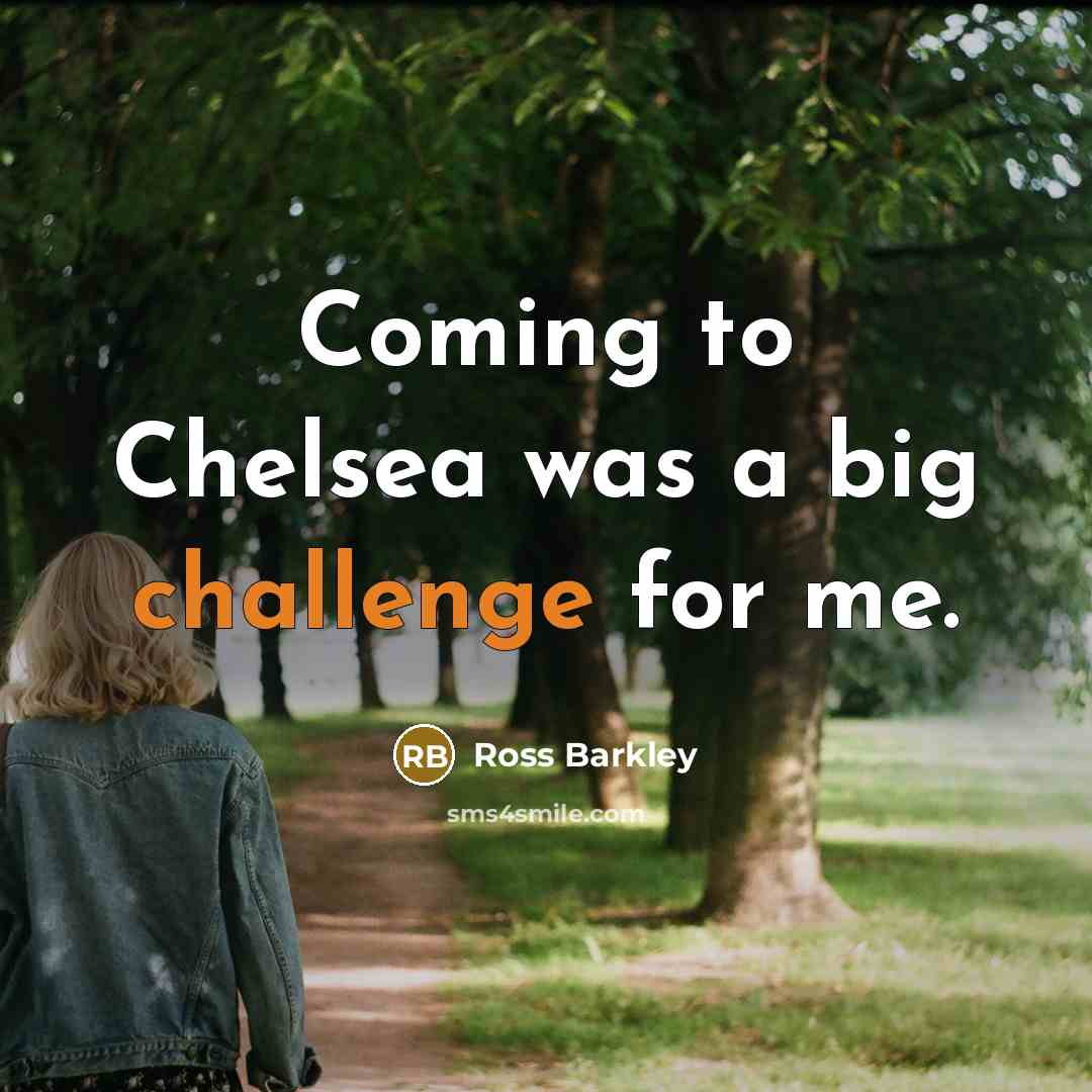 “Coming to Chelsea was a big challenge for me.…” quote by Ross Barkley