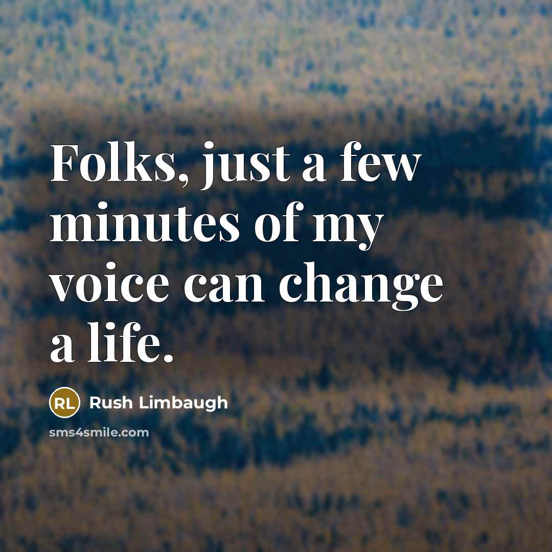 “Folks, just a few minutes of my voice can change…” quote by Rush Limbaugh