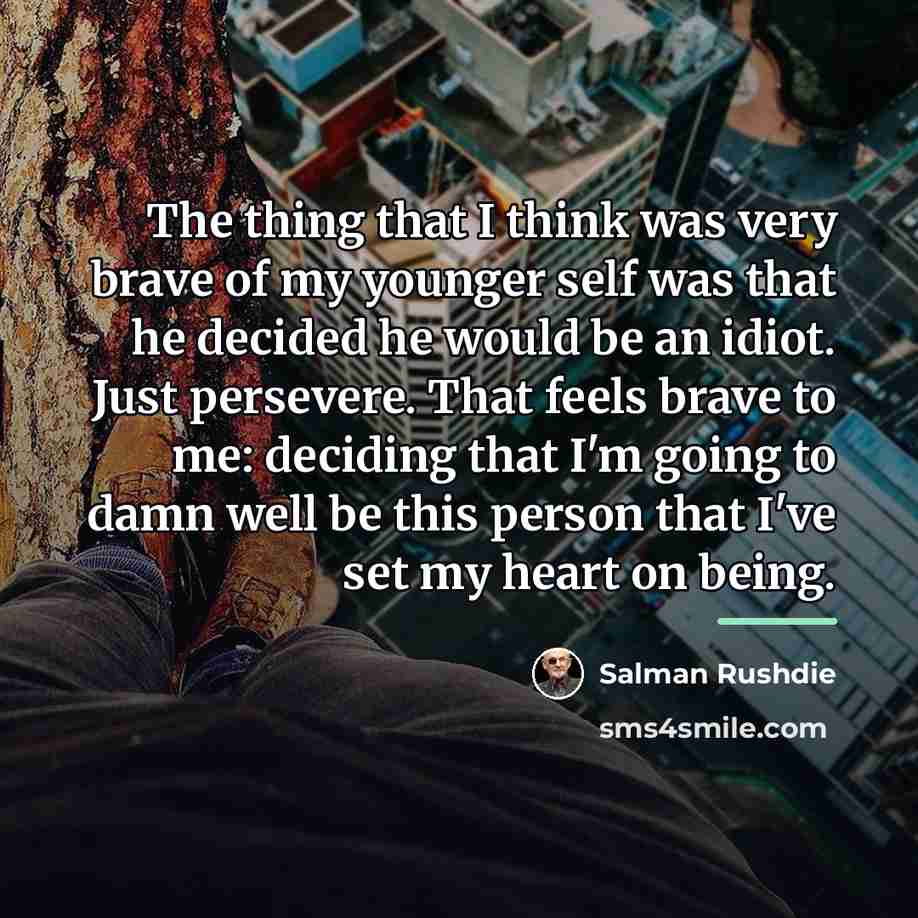 “The thing that I think was very brave of my…” quote by Salman Rushdie