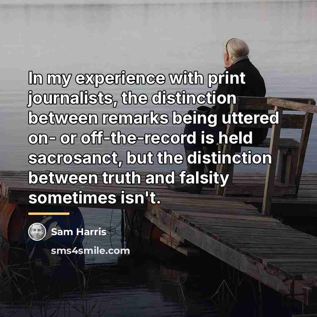“In my experience with print journalists, the distinction between remarks…” quote by Sam Harris
