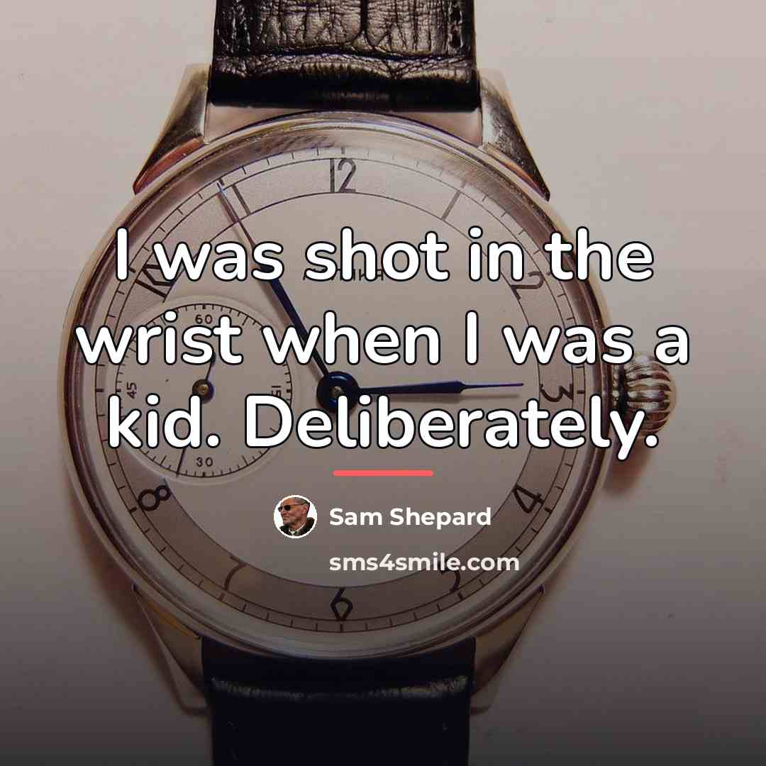 “I was shot in the wrist when I was a…” quote by Sam Shepard