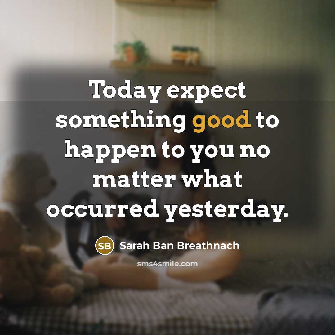 “Today expect something good to happen to you no matter…” quote by Sarah Ban Breathnach