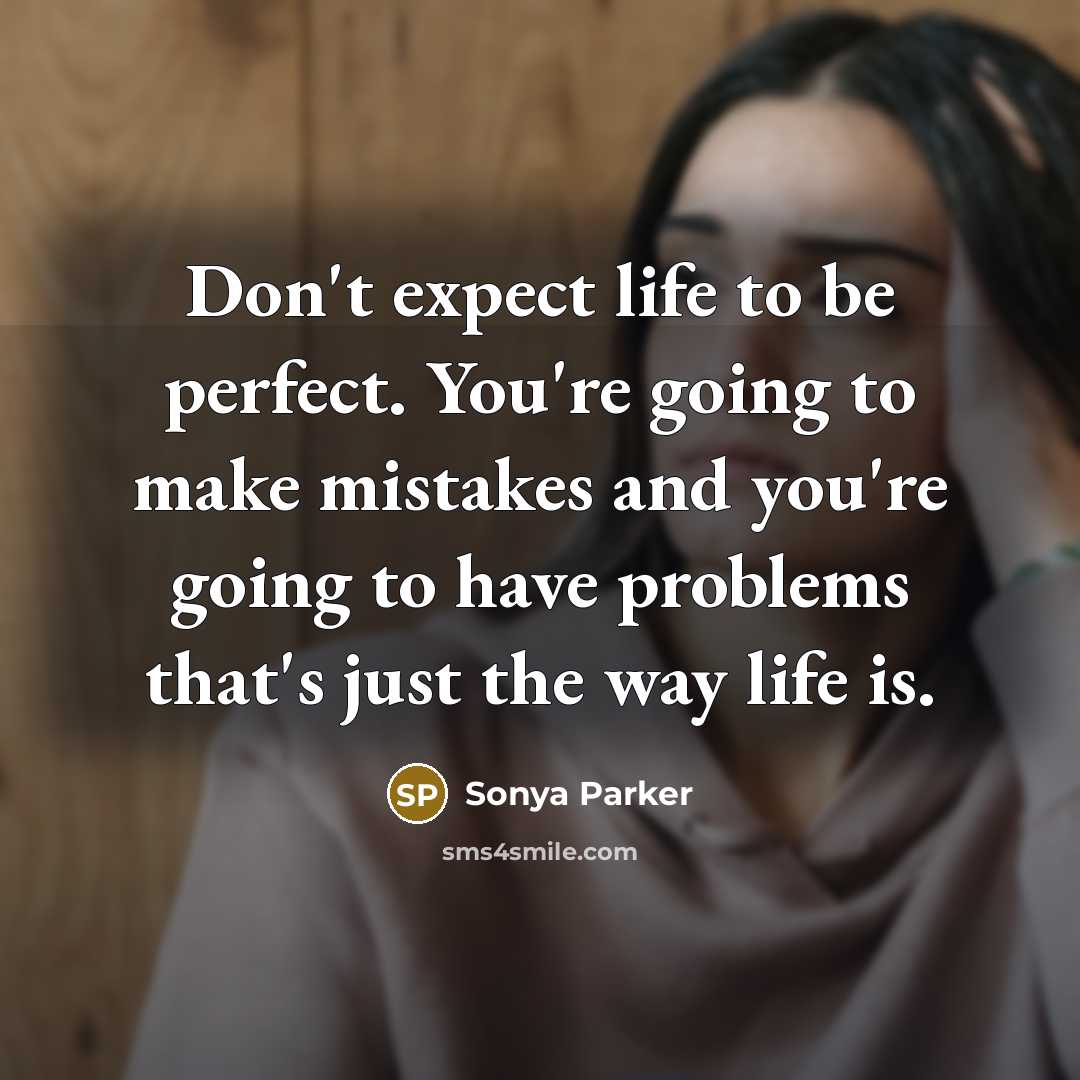 “Don't expect life to be perfect. You're going to make…” quote by Sonya Parker