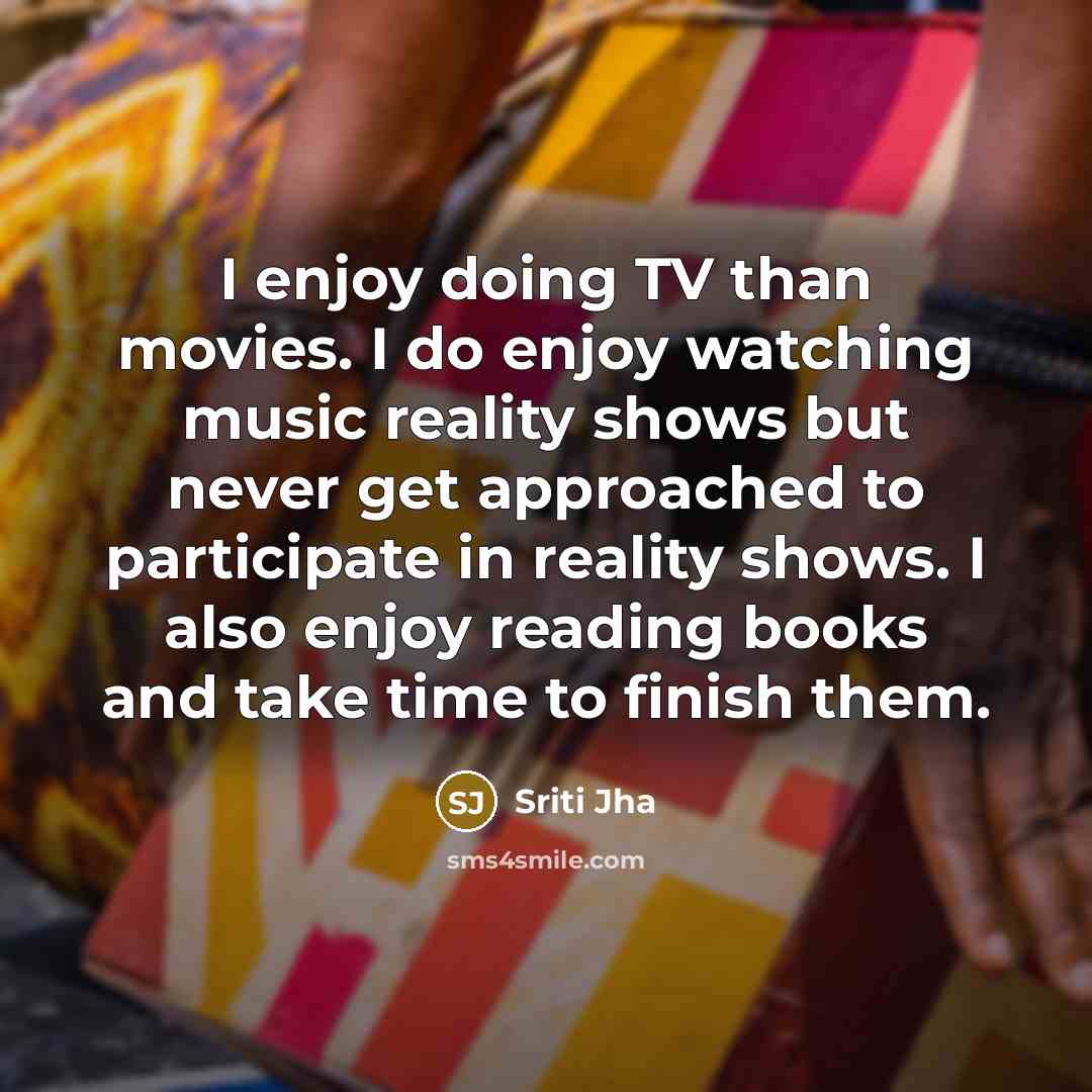 “I enjoy doing TV than movies. I do enjoy watching…” quote by Sriti Jha