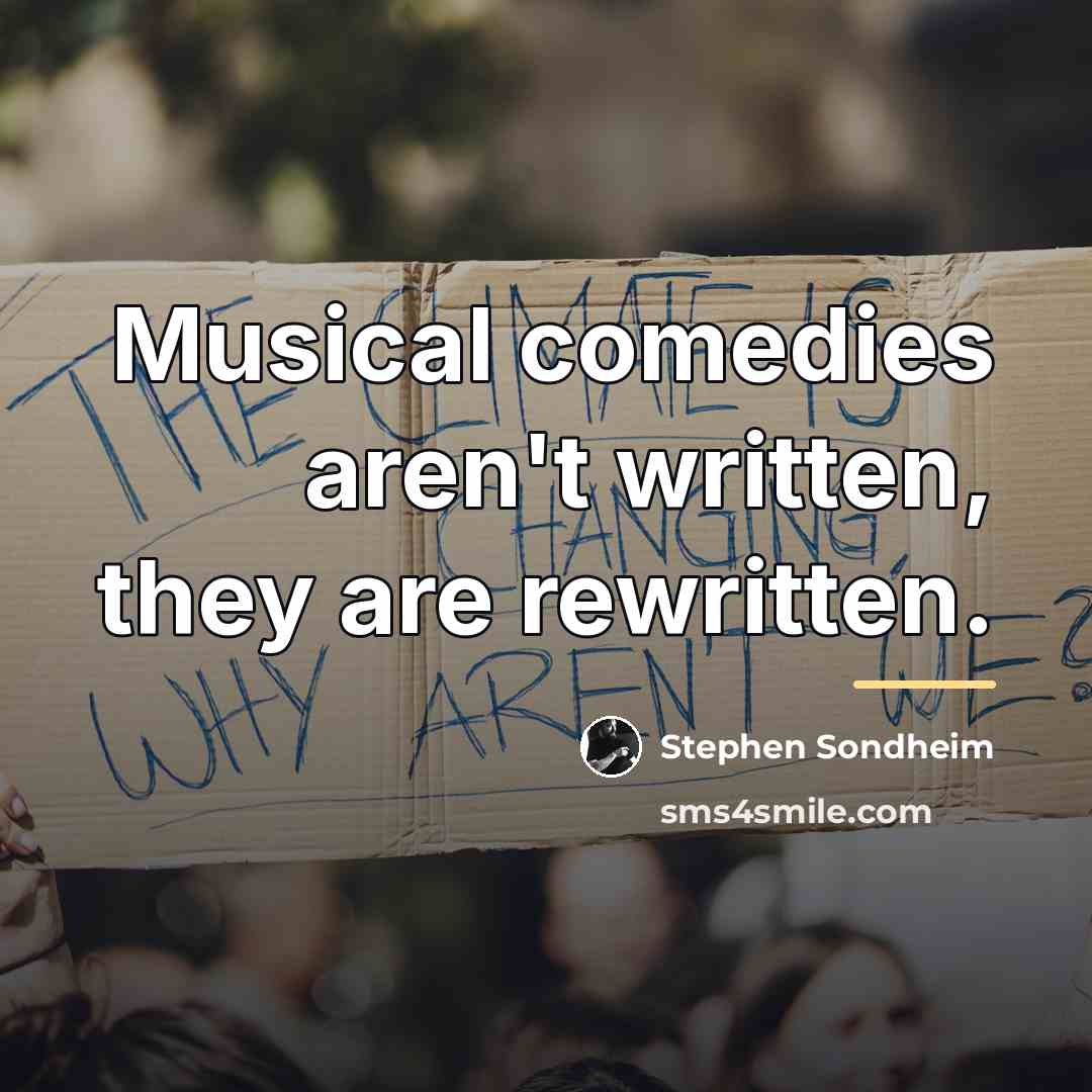 “Musical comedies aren't written, they are rewritten.…” quote by Stephen Sondheim