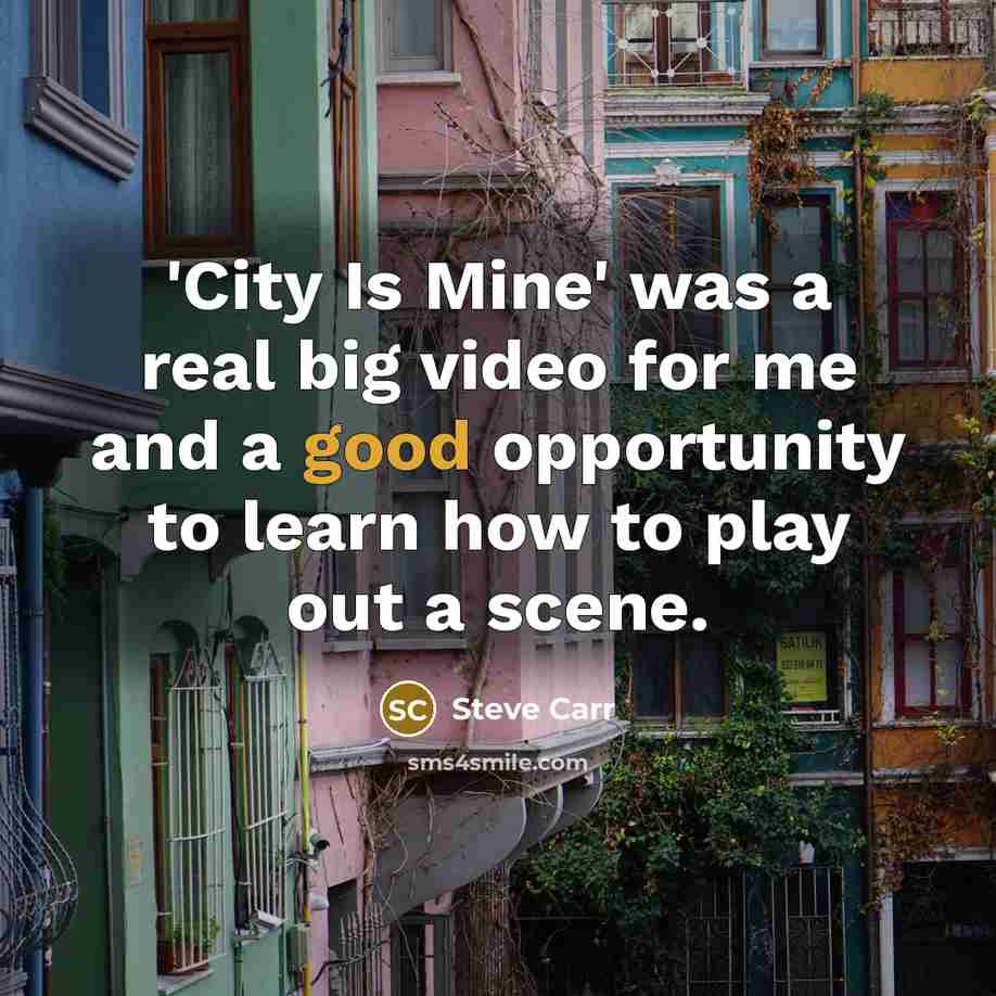 “'City Is Mine' was a real big video for me…” quote by Steve Carr