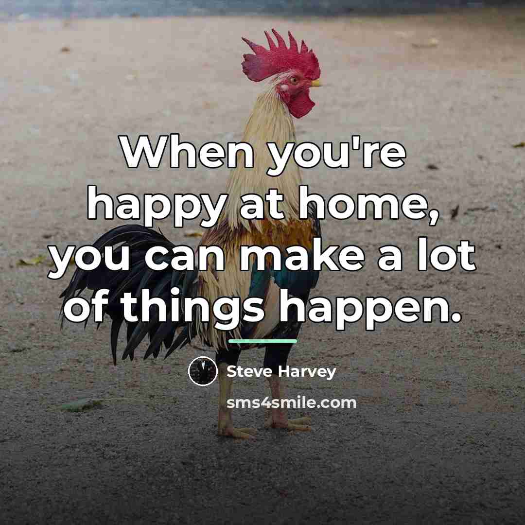 “When you're happy at home, you can make a lot…” quote by Steve Harvey