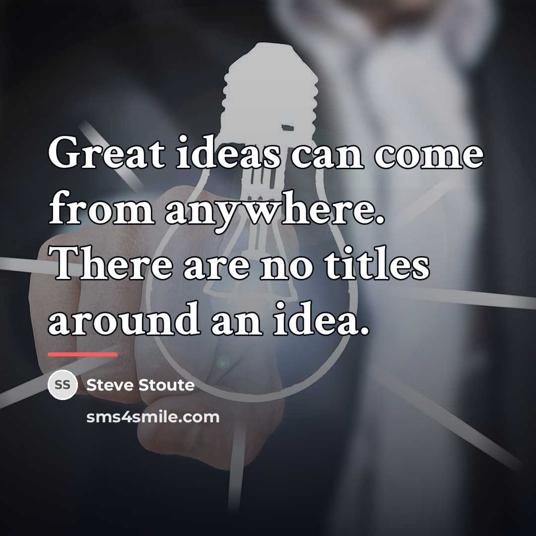 “Great ideas can come from anywhere. There are no titles…” quote by Steve Stoute