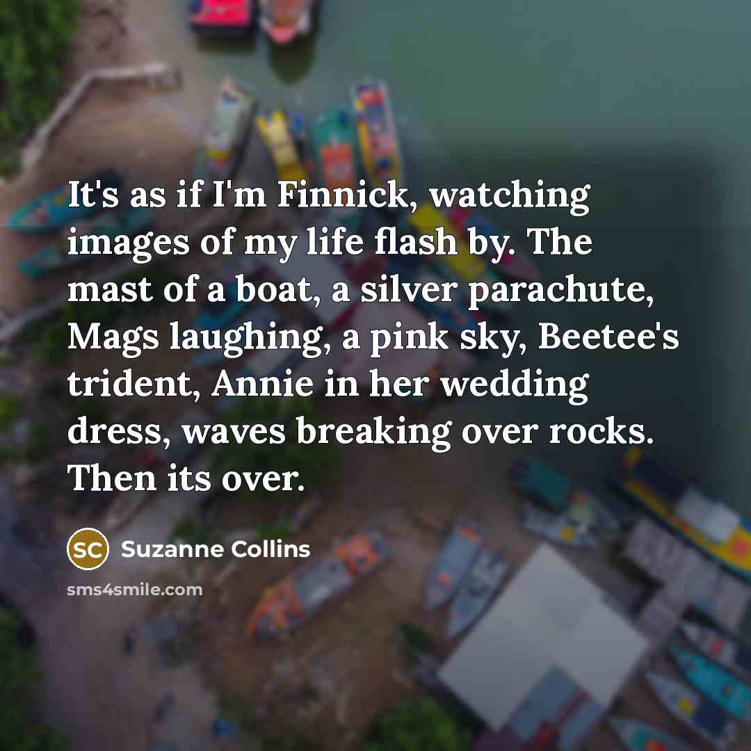“It's as if I'm Finnick, watching images of my life…” quote by Suzanne Collins
