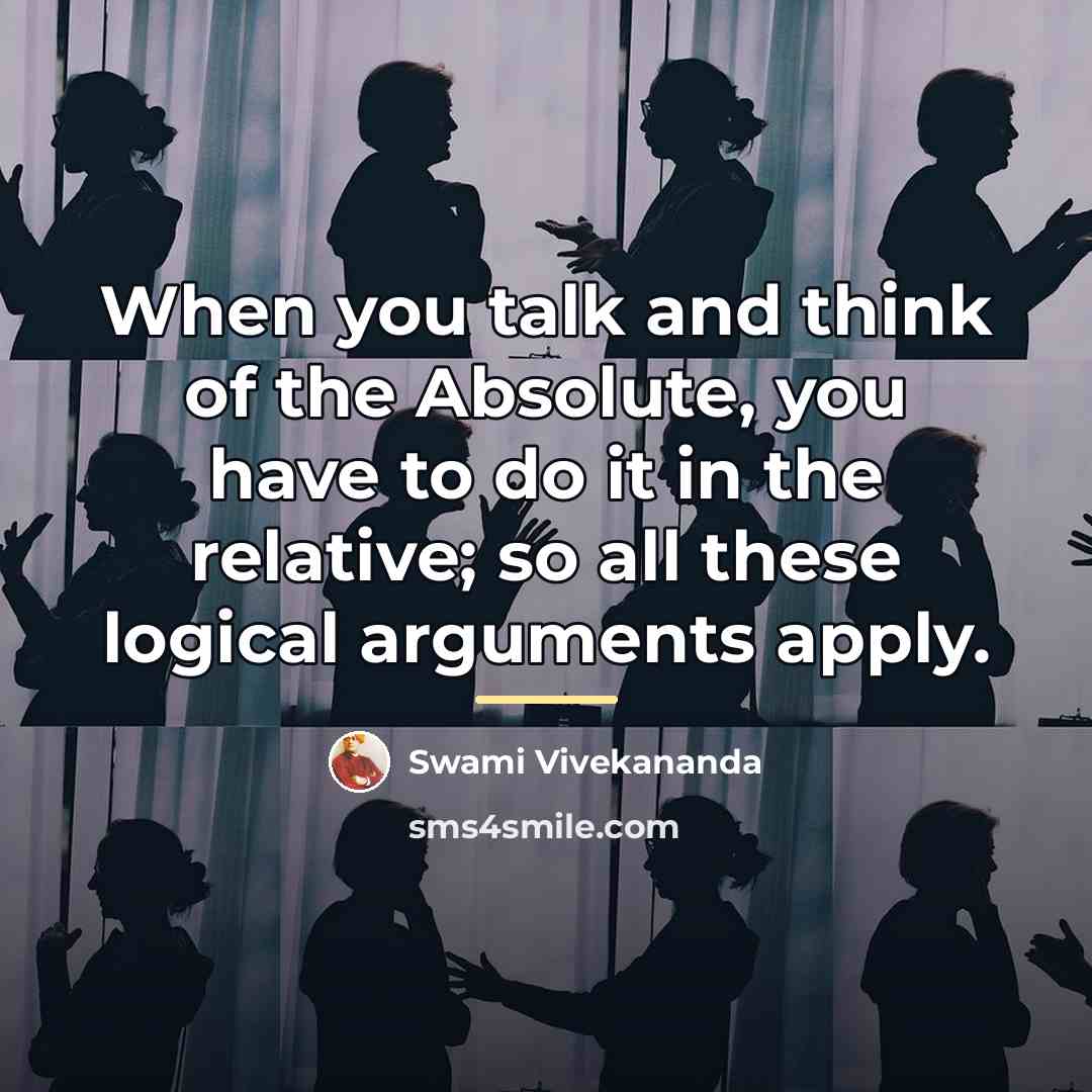 “When you talk and think of the Absolute, you have…” quote by Swami Vivekananda