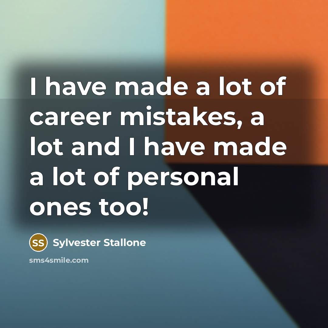 “I have made a lot of career mistakes, a lot…” quote by Sylvester Stallone