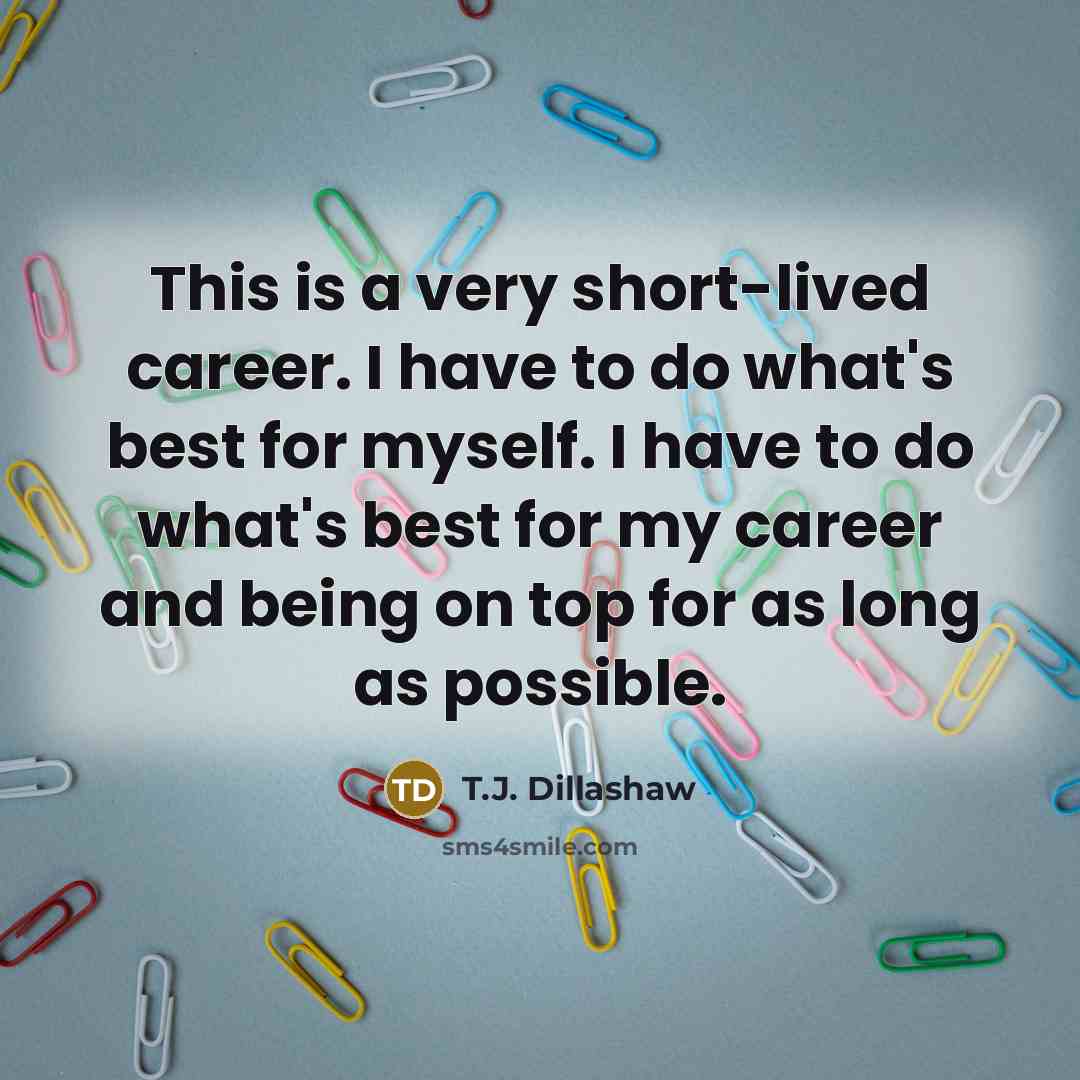 “This is a very short-lived career. I have to do…” quote by T.J. Dillashaw