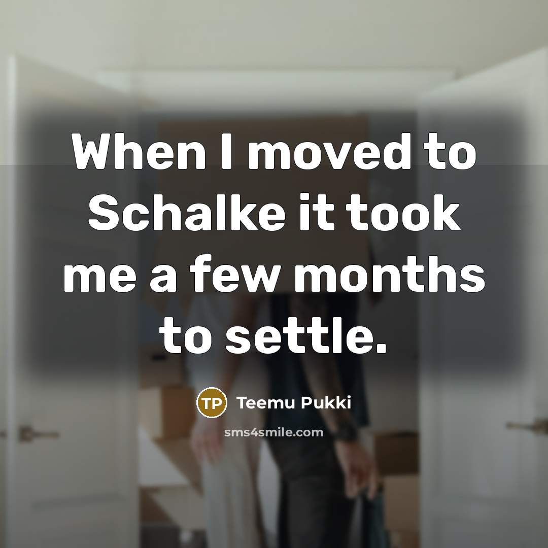 “When I moved to Schalke it took me a few…” quote by Teemu Pukki