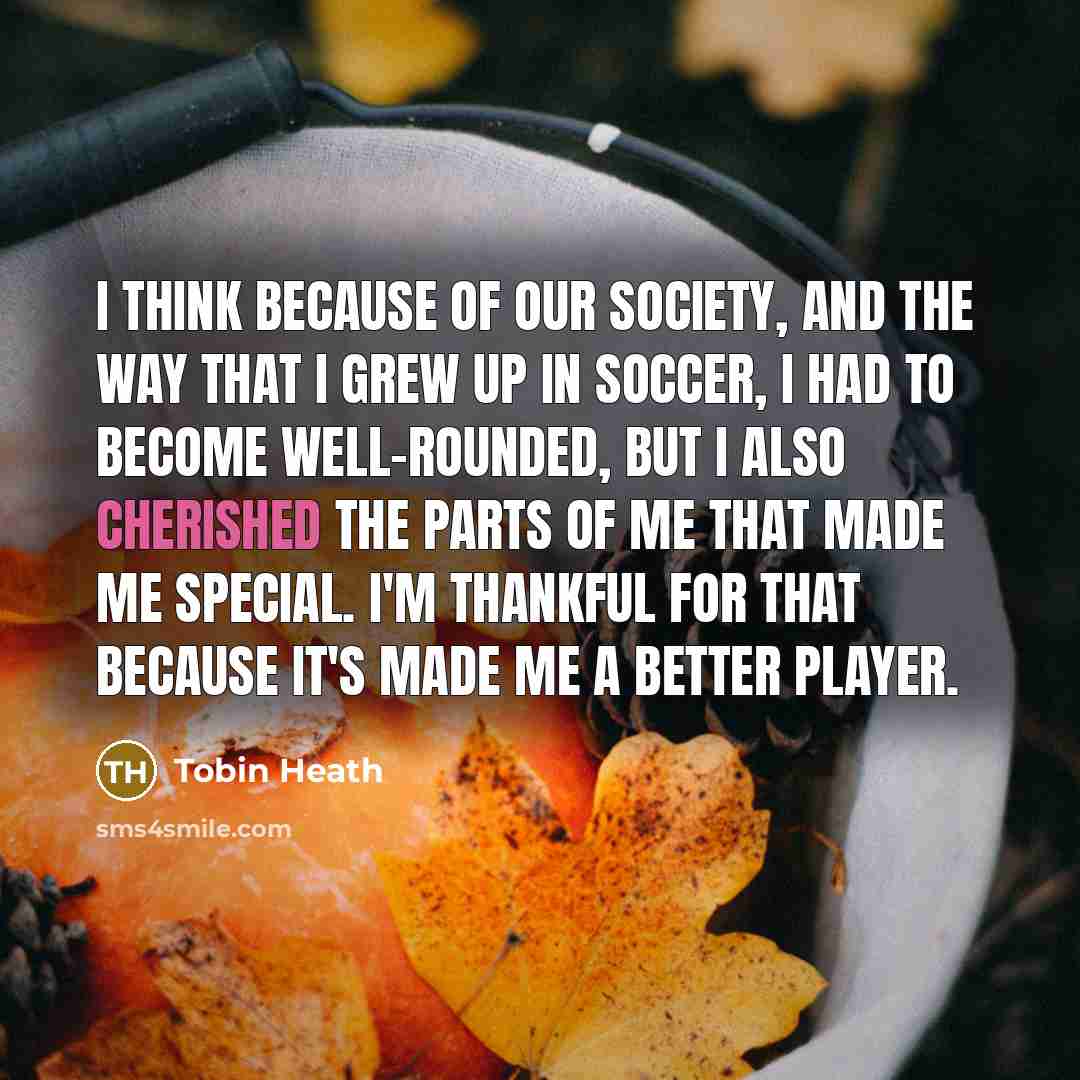 “I think because of our society, and the way that…” quote by Tobin Heath