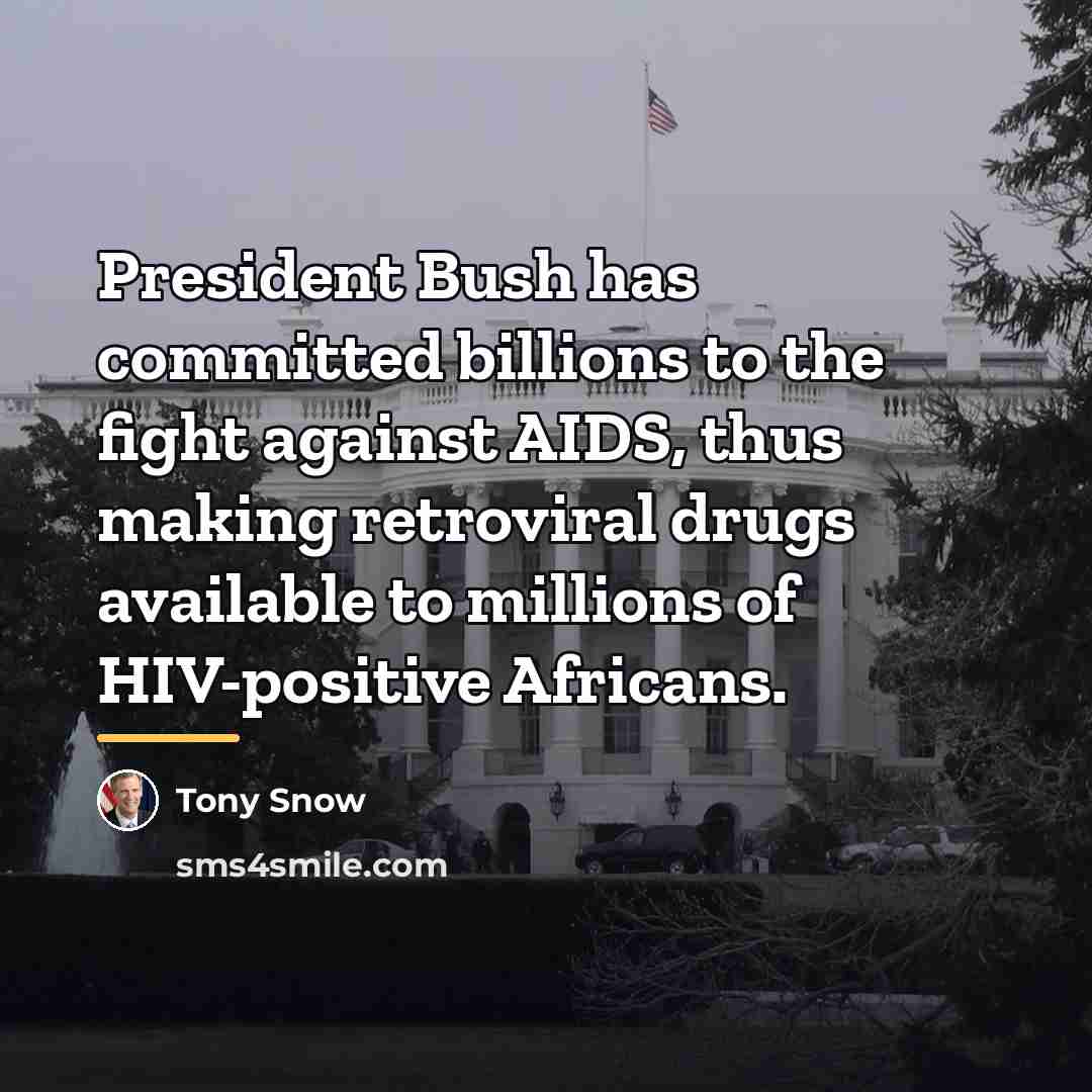 “President Bush has committed billions to the fight against AIDS,…” quote by Tony Snow