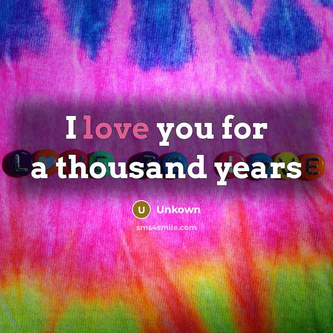 “I love you for a thousand years…” quote by Unkown