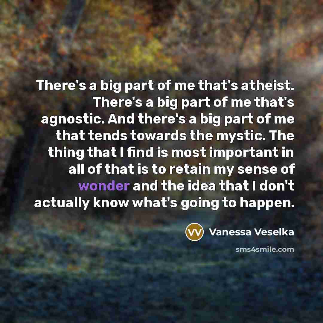 “There's a big part of me that's atheist. There's a…” quote by Vanessa Veselka
