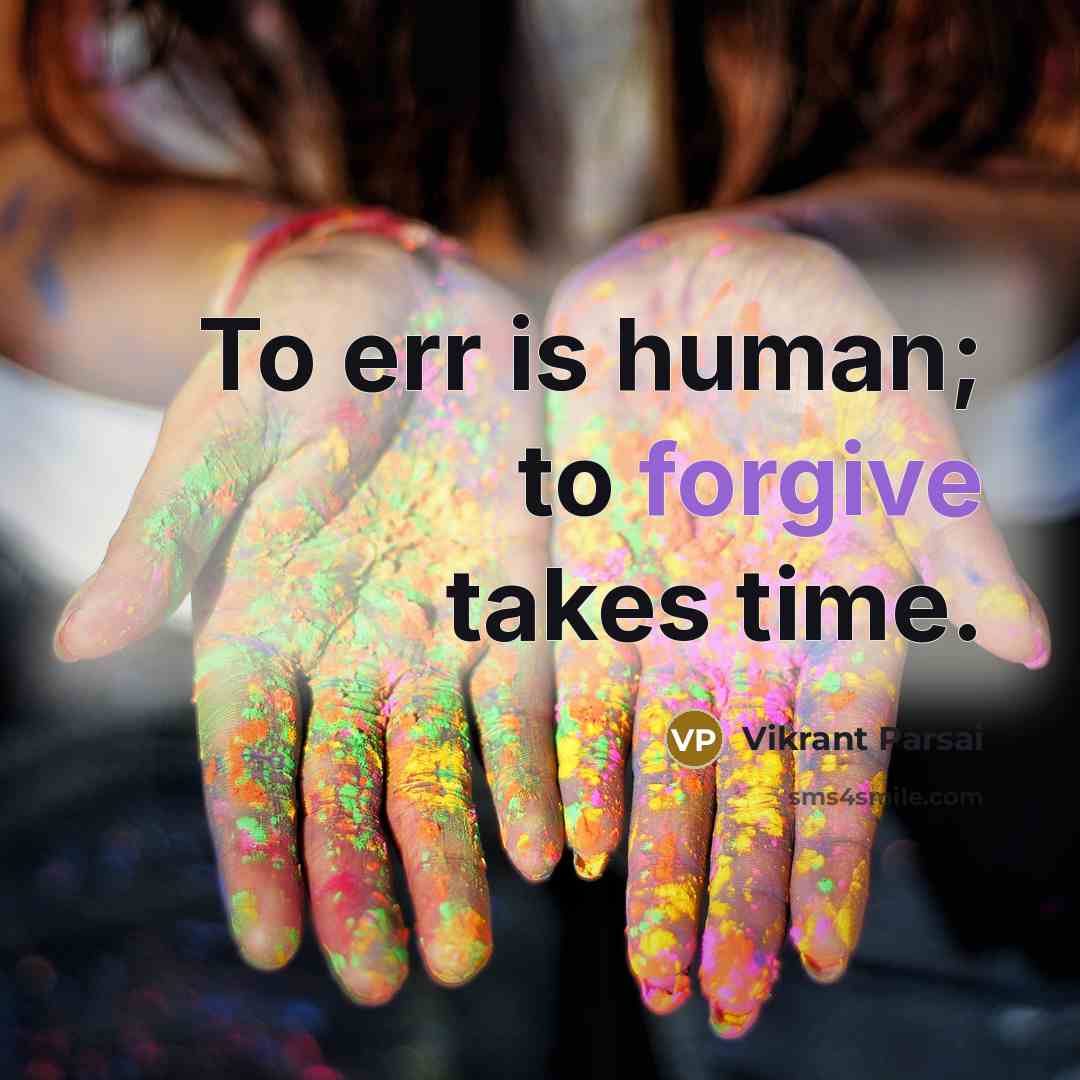 “To err is human; to forgive takes time.…” quote by Vikrant Parsai
