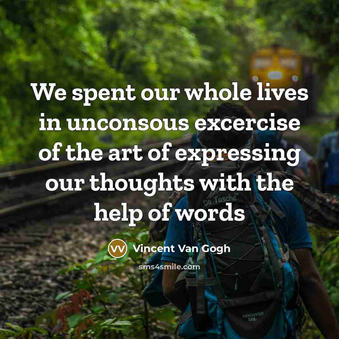 “We spent our whole lives in unconsous excercise of the…” quote by Vincent Van Gogh