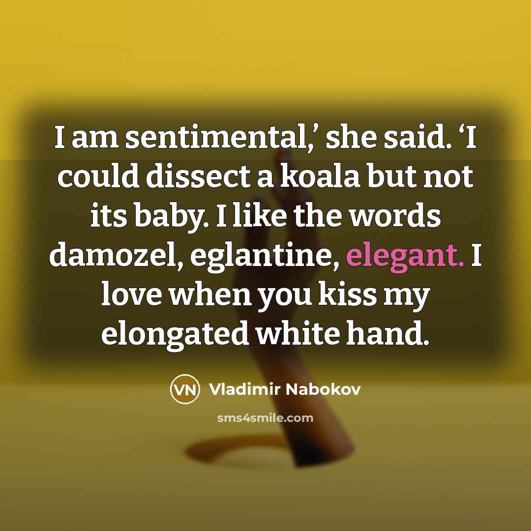 “I am sentimental,’ she said. ‘I could dissect a koala…” quote by Vladimir Nabokov