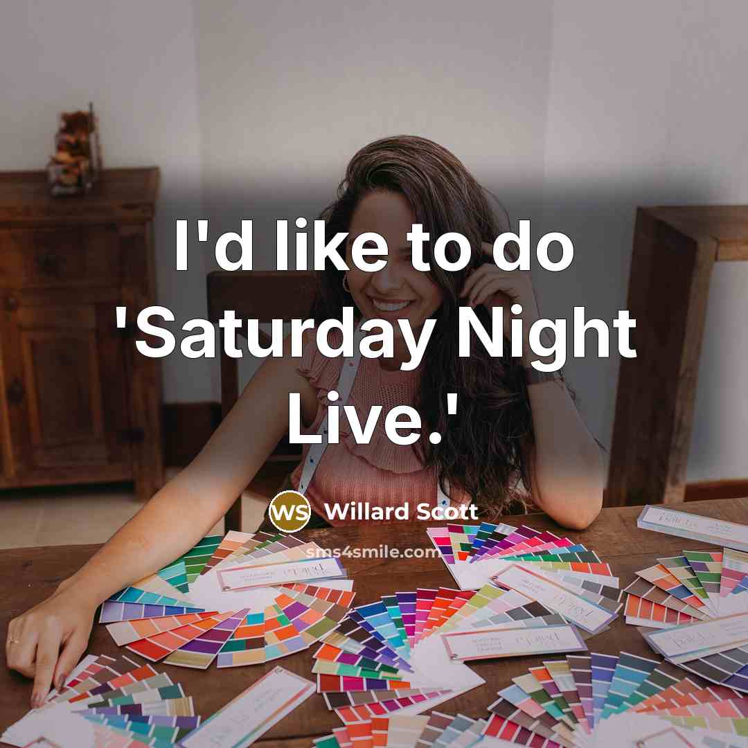 “I'd like to do 'Saturday Night Live.'…” quote by Willard Scott