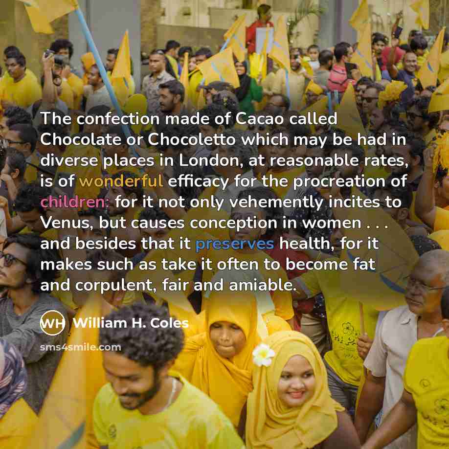 “The confection made of Cacao called Chocolate or Chocoletto which…” quote by William H. Coles